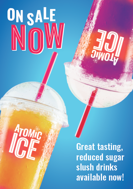 Slush drinks with words "On sale now - Great tasting, reduced sugar slush drinks available now!"